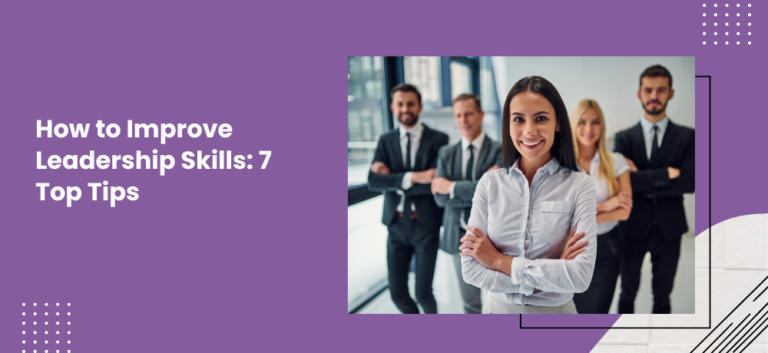 Top 7 Tips to Improve Your Leadership Skills Today